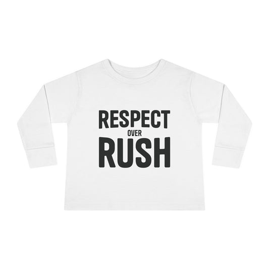 Toddler Long Sleeve Tee - "Respect Over Rush" | Cute Kids Shirt for Playtime, Birthday Gift, Everyday Wear, Toddler Clothing, Fun Outfit