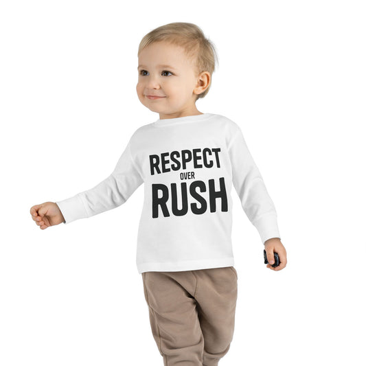 Toddler Long Sleeve Tee - "Respect Over Rush" | Cute Kids Shirt for Playtime, Birthday Gift, Everyday Wear, Toddler Clothing, Fun Outfit